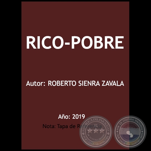 RICO-POBRE - Autor: ROBERTO SIENRA ZAVALA - Año 2019